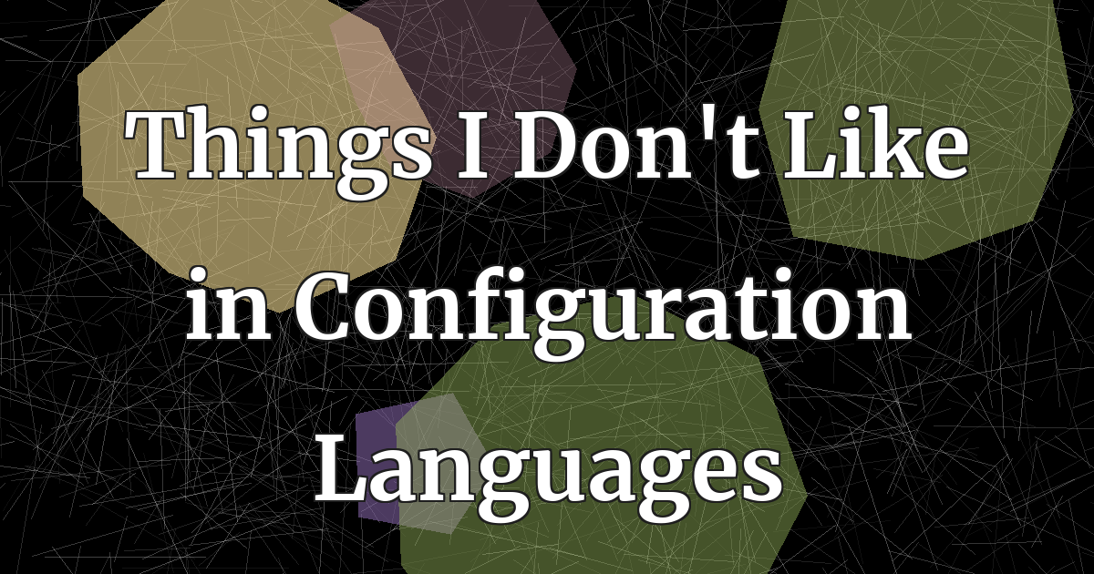 Things I Don't Like in Configuration Languages